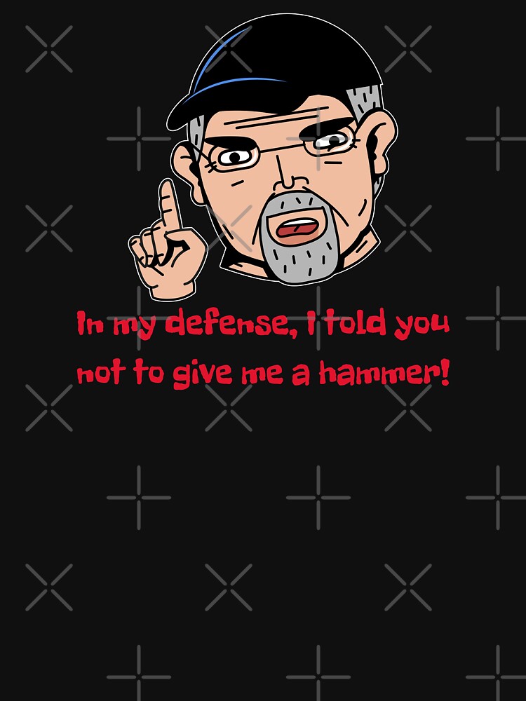 In my defense I told you not to give me a hammer-sarcastic quote design by goodguy53