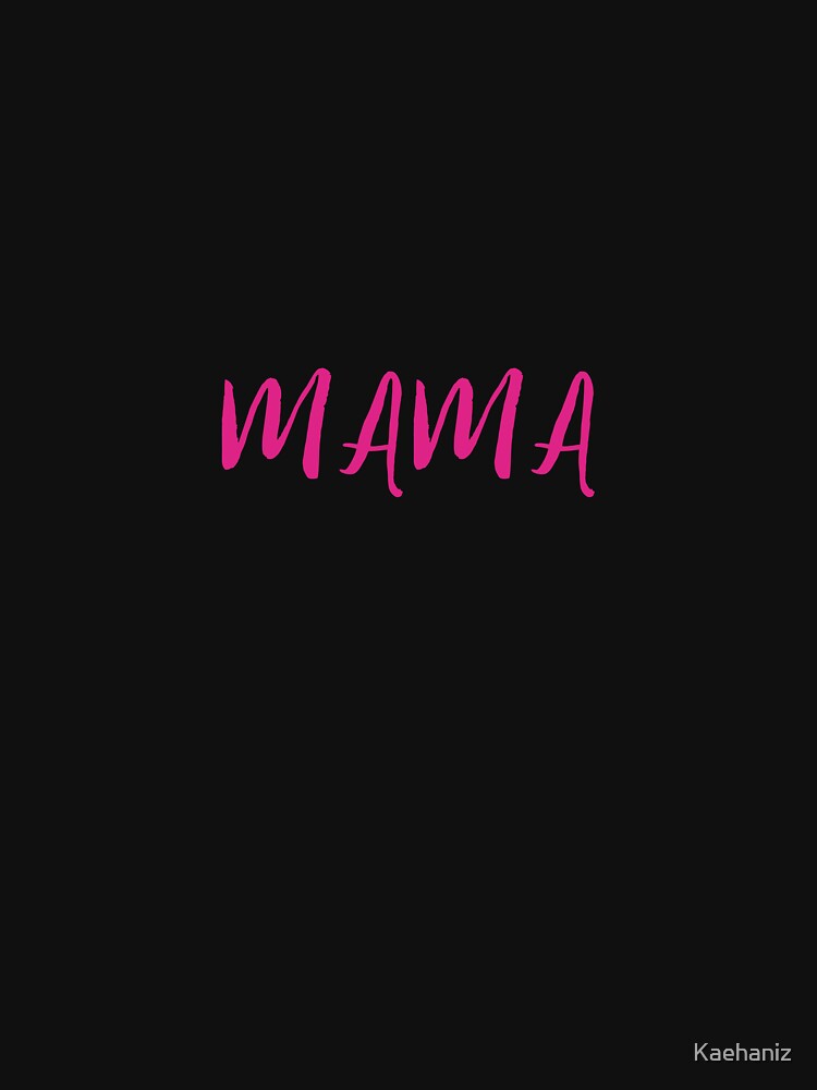 “Mama Gifts in Pink – Trendy T-Shirts, Hoodies, Mugs, Tote Bags & More for Moms, Mother’s Day & New Moms” by Kaehaniz
