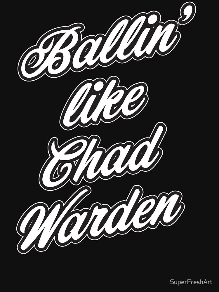 Meme Ballin' like Chad Warden Funny Gift by SuperFreshArt
