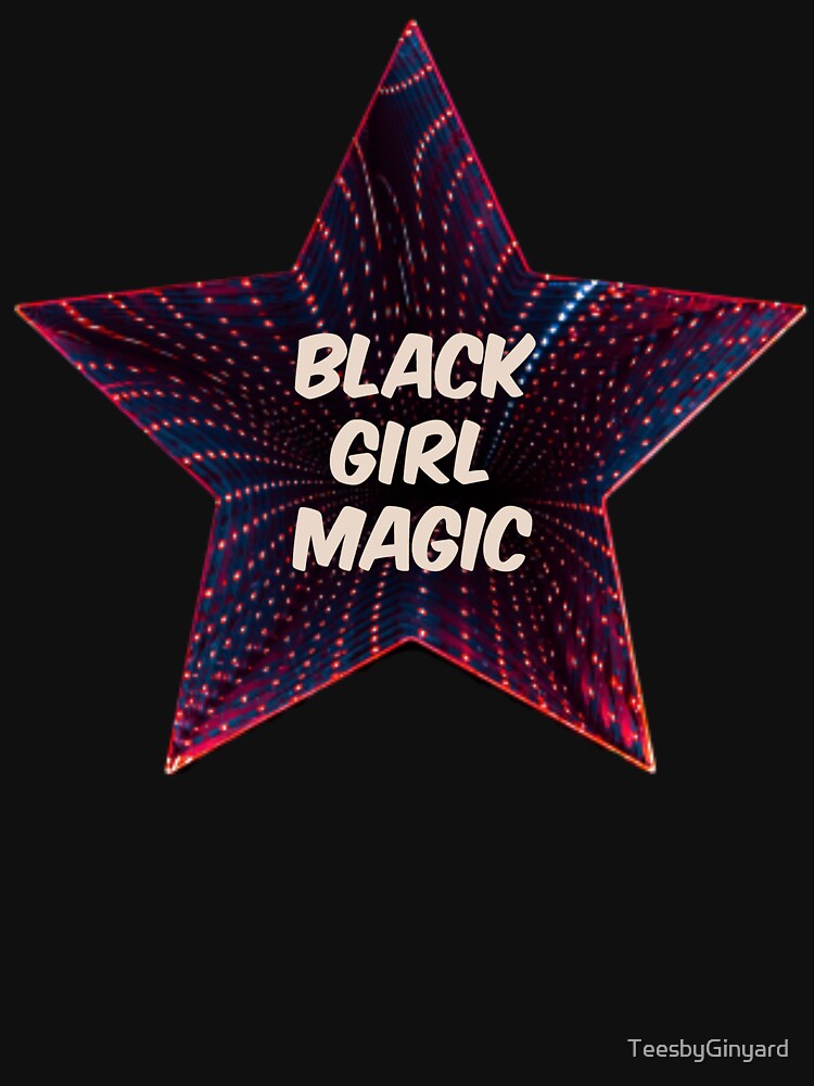 Black Girl Magic T-Shirts and Hoodies by TeesbyGinyard