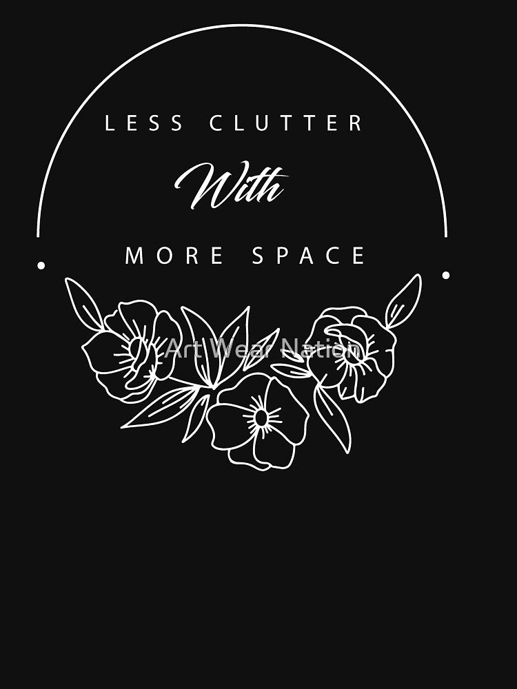 Less clutter with more space - Funny minimalist by Art Wear Nation