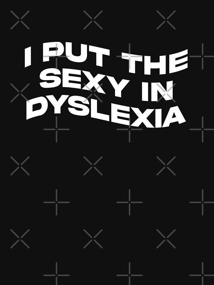 I Put The Sexy In Dyslexia Awareness Funny Family Humor Gift by TMelonShop