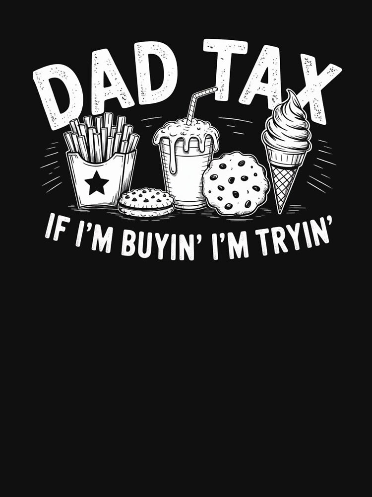 Dad Tax If I'M Buyin' I'M Tryin' Fast Dad Joke by RayhendersonArt