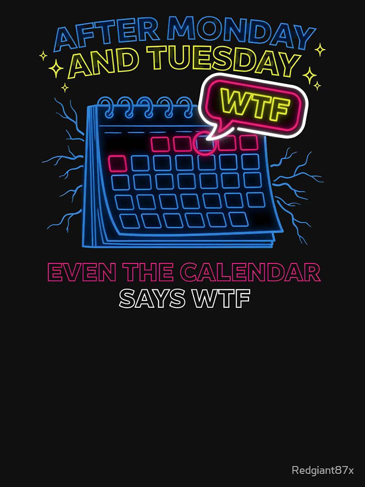 After Monday and Tuesday Even the Calendar Says WTF Funny Coworkers by Redgiant87x
