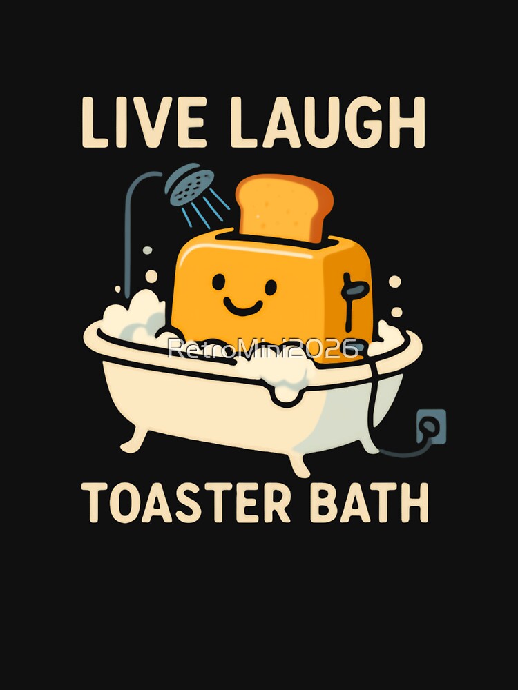 Live Laugh Toaster Bath Dark Humor Sarcastic Meme by RetroMini2026