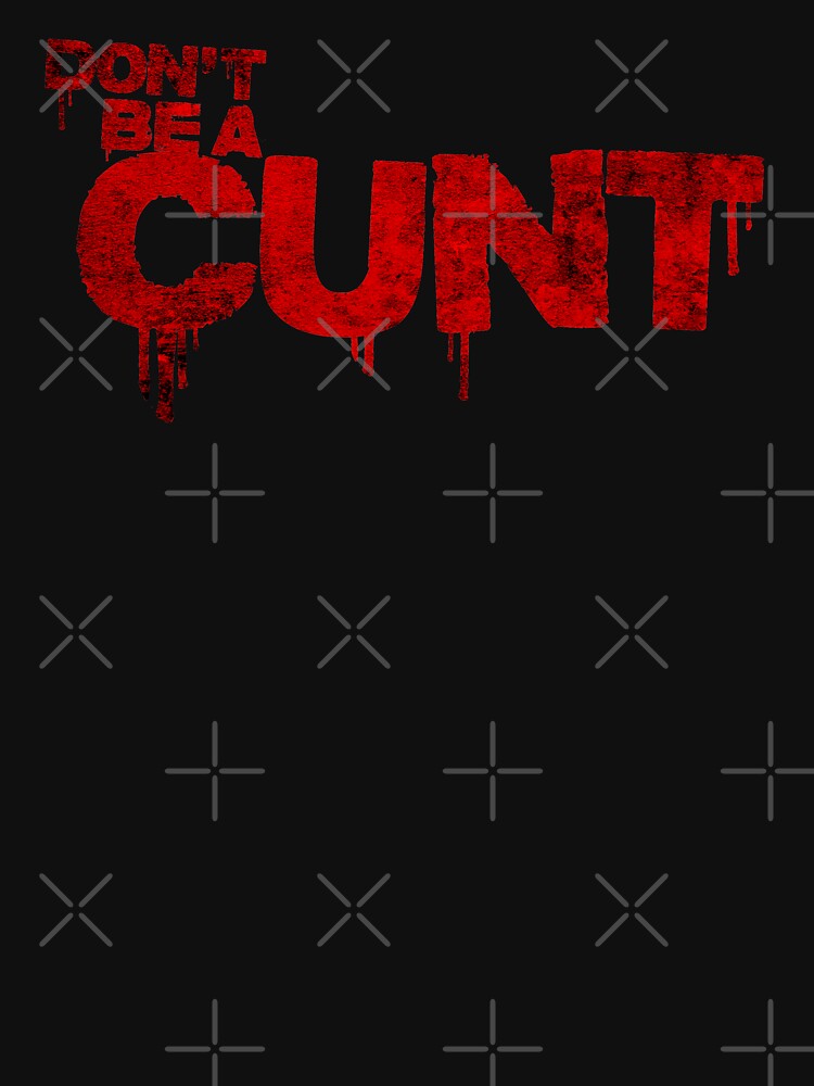 QUOTE "Don´t be a cunt" (Billy -  TV show series) by frikybomb