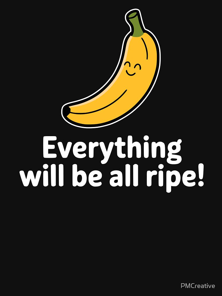Everything Will Be All Ripe! Funny Banana Pun by PMCreative
