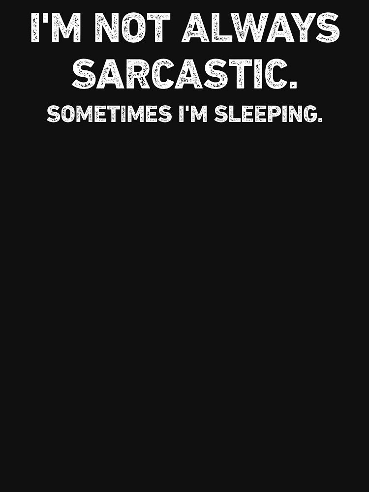 I'm Not Always Sarcastic Sometimes I'm Sleeping Funny by WhistleCloset