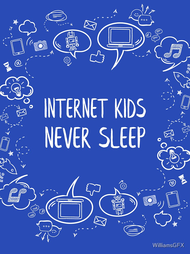 internet kids never sleep white by WilliamsGFX