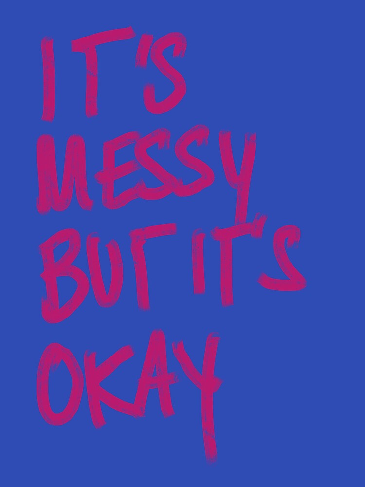 'It's Messy But It's Okay' print by Aimee’s Visual Arts