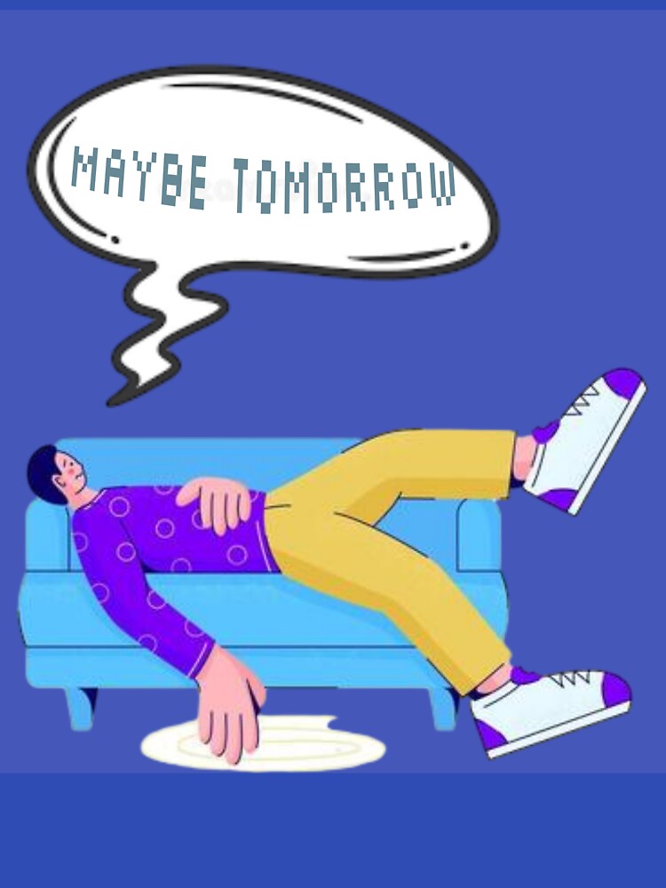 Maybe Tomorrow- Funny Procrastination Quote by Velorand
