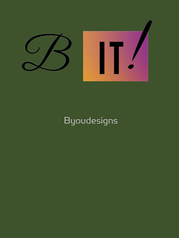 B it !!!   because you are !!!   B it shirts are it !!! confidence building! by Byoudesigns