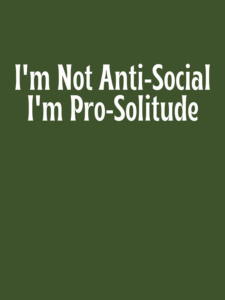 I'm Not Anti-Social, I'm Pro-Solitude - Funny gift by OopsIDrewIt