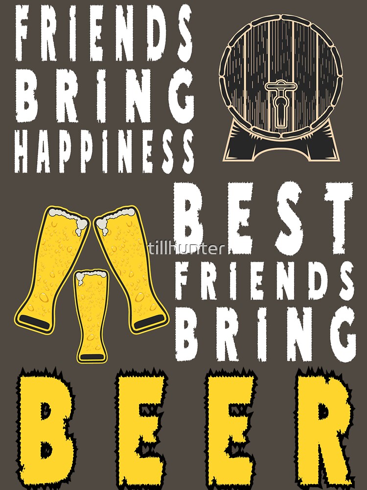 Best friends bring beer - Funny beer saying. by tillhunter