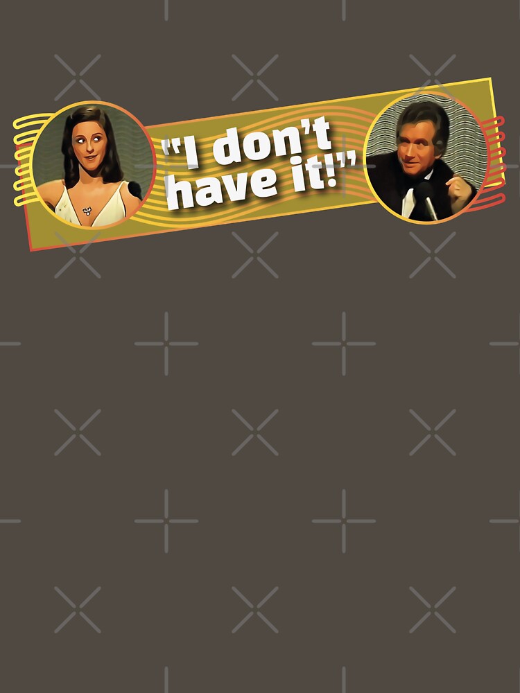 I Don't Have It! [Eurovision Classic Quote, Eurovision Song Contest 1981] by Vision-Tees