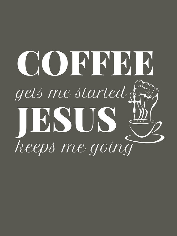 COFFEE gets me started JESUS keeps me going by successmom