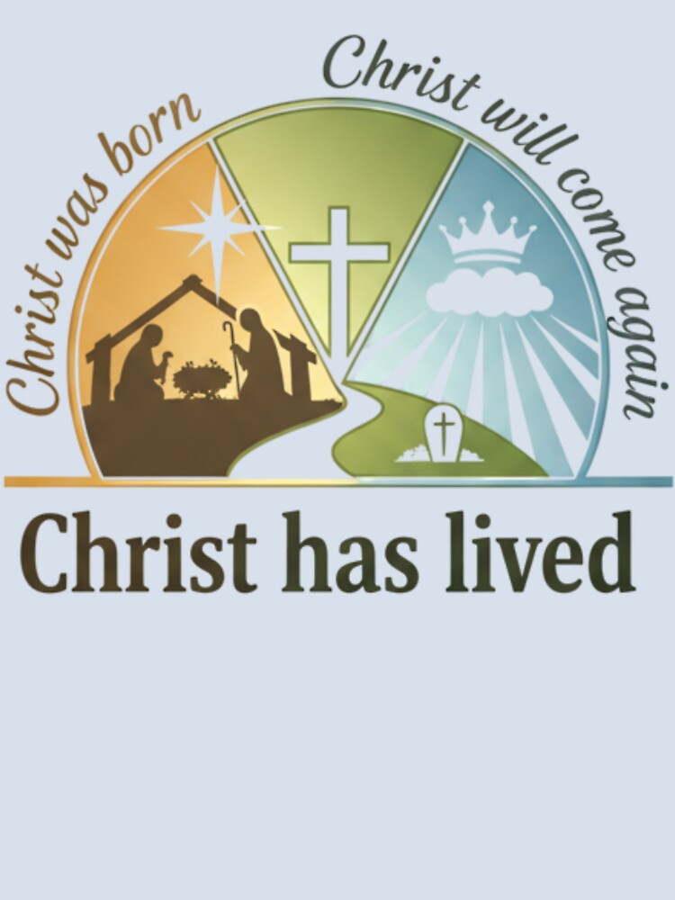 Christ Was Born Christ Has Lived Christ Will Come Again Christian Christmas Design for Mugs Stickers and T-Shirts by Gahyl7