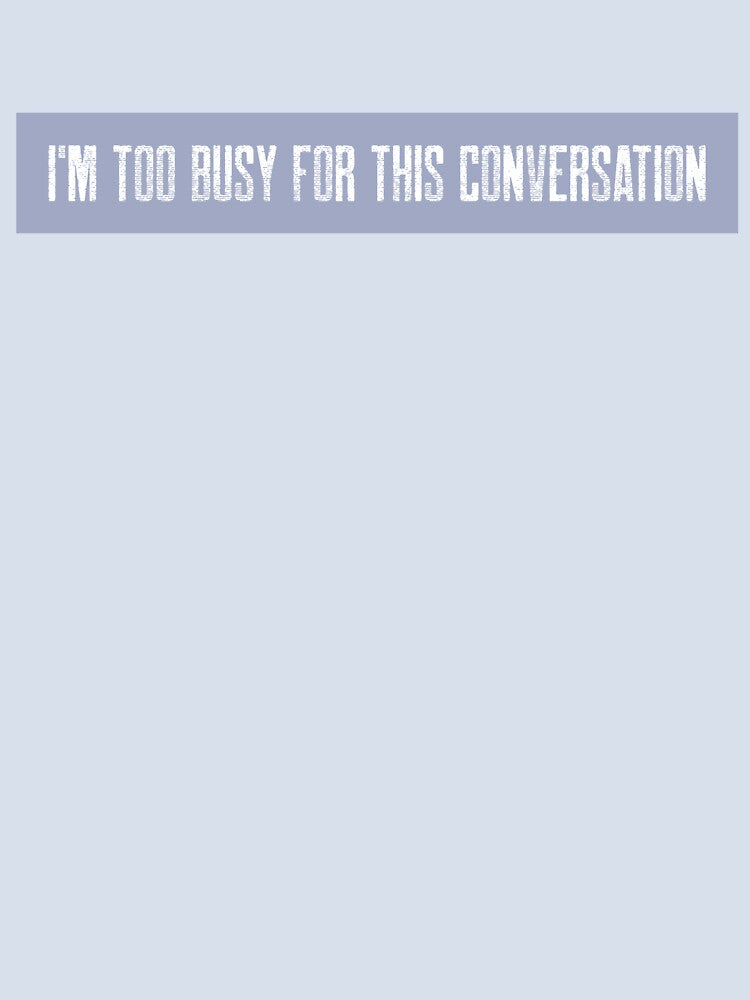 I'm Too Busy by spokoandstuff