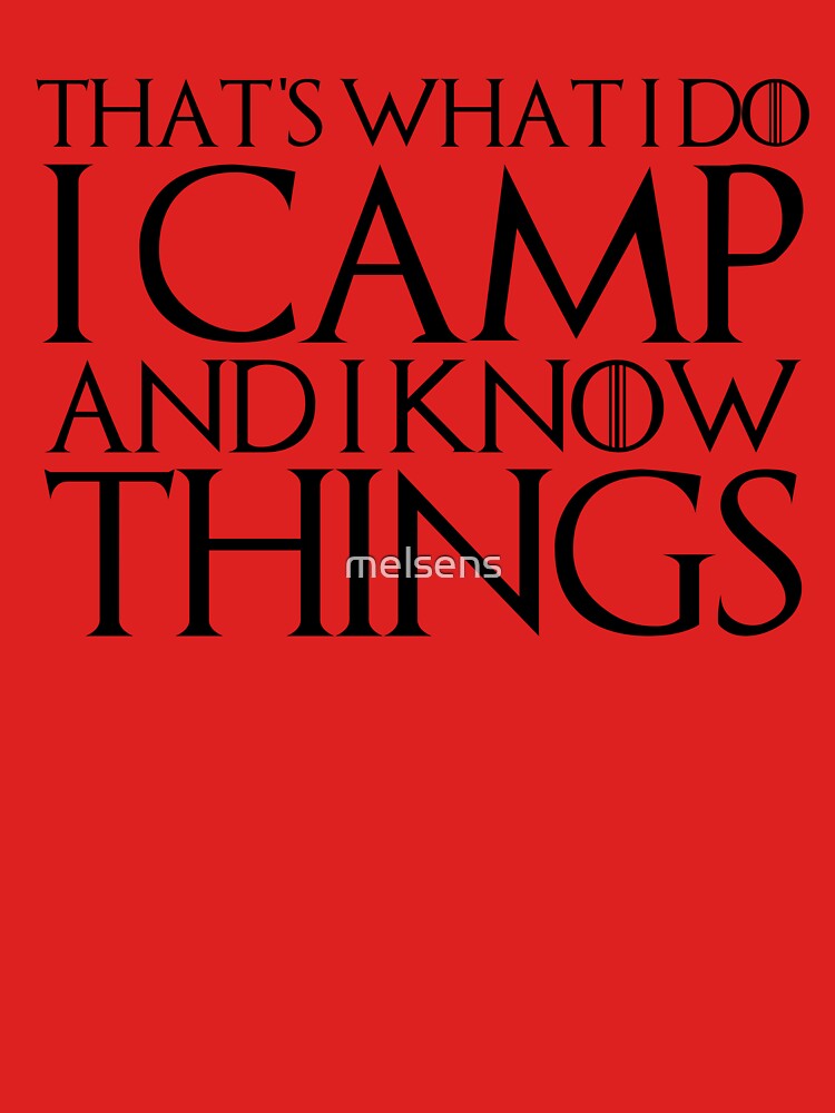 That's What I Do I Camp And I Know Things by melsens