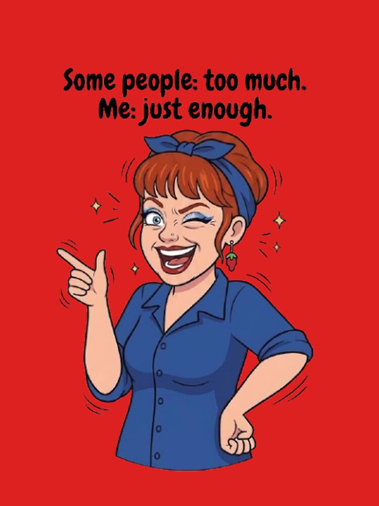 Some People Too Much Me Just Enough Funny Sassy Woman T-Shirt by POTOTSKA