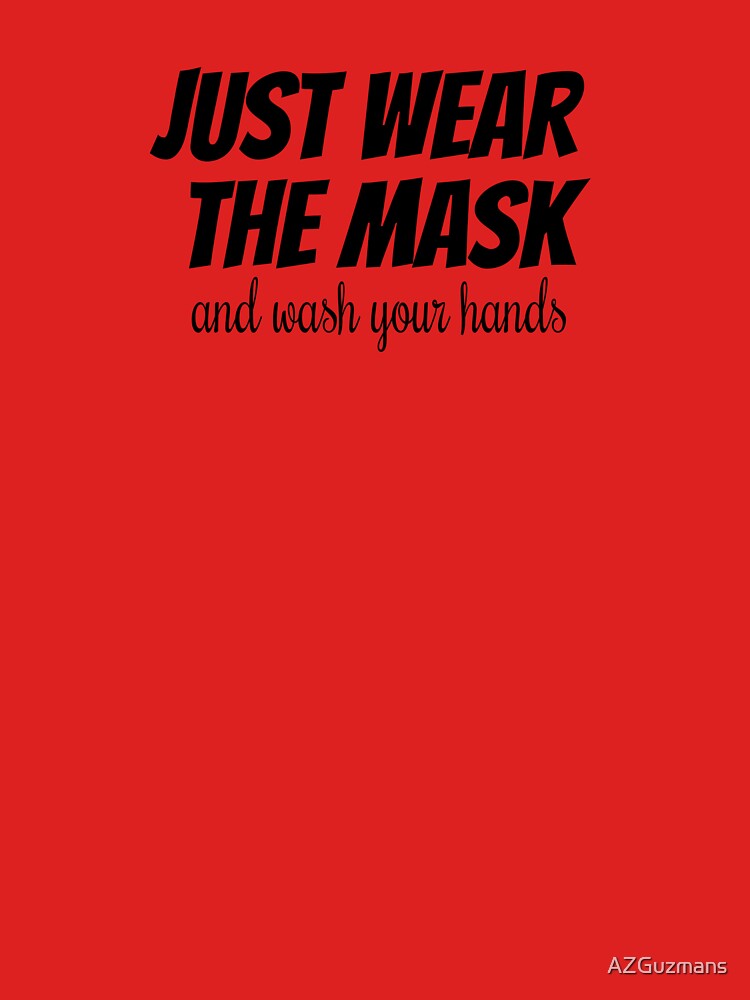 Just Wear The Mask and Wash Your Hands by AZGuzmans