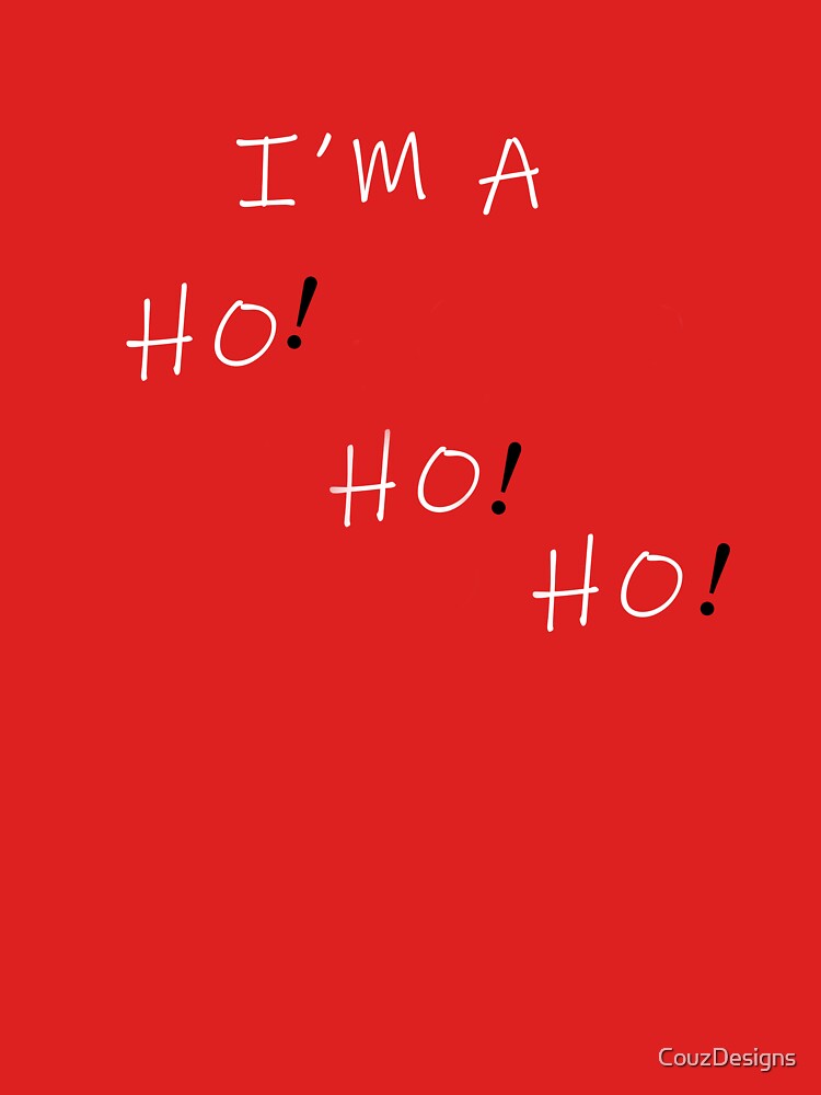 I'm a ho ho ho by CouzDesigns