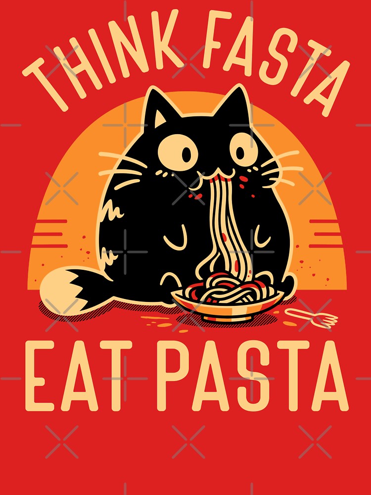 Think Fasta Eat Pasta - Funny Hungry Cat by Snouleaf
