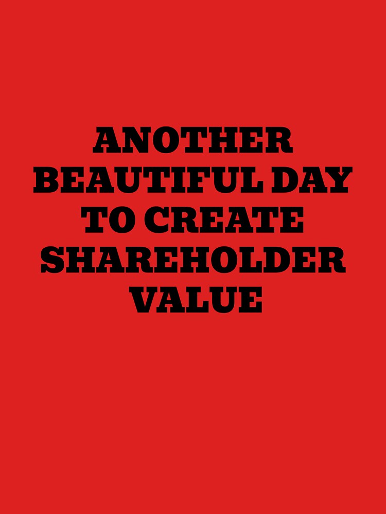 Another Beautiful Day To Create Shareholder Value by WakeNBake-Tees