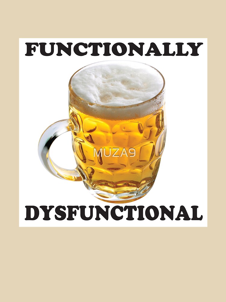 Functionally Dysfunctional Beer by MUZA9