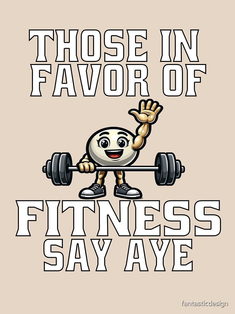 Funny Exercise Saying Those In Favor Of Fitness Say Aye by fantasticdesign