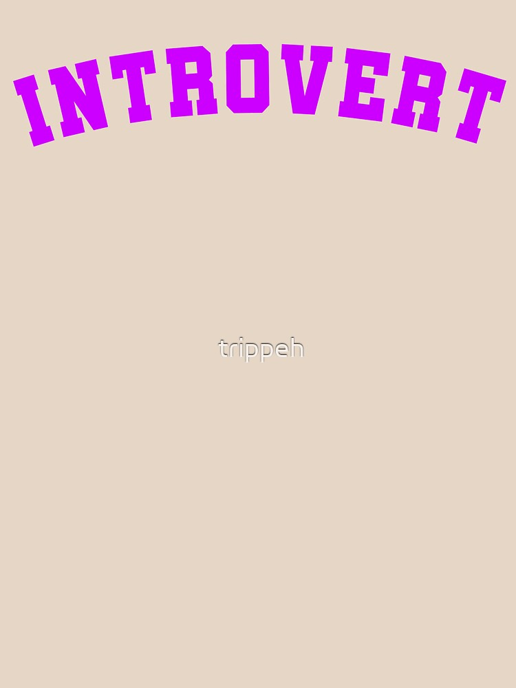 Introvert T Shirt by trippeh