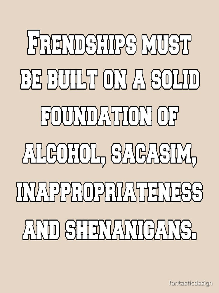 Funny Sarcastic Humor Friendships Must Be Built On A Solid Foundation by fantasticdesign