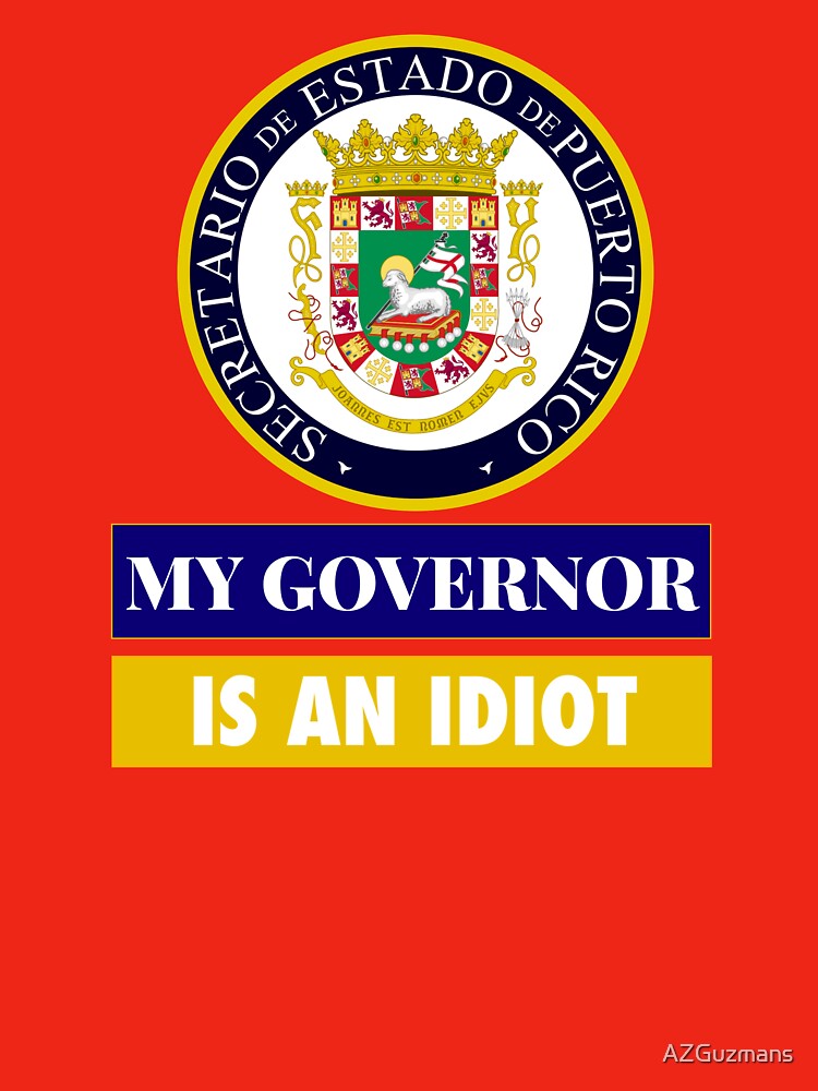 Sarcastic My Governor Is An Idiot Puerto Rico Politics Gift by AZGuzmans