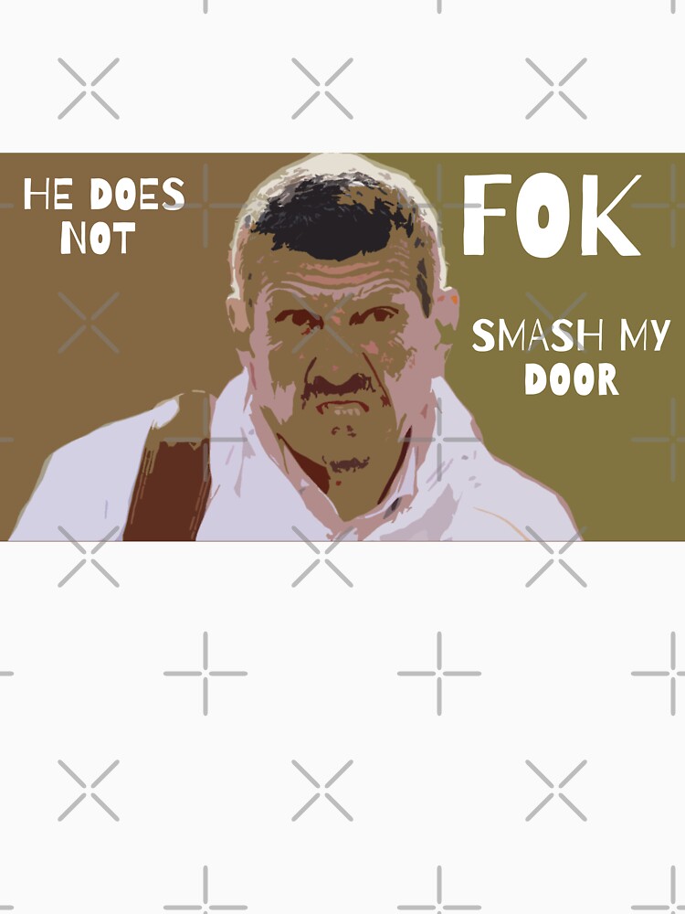 Gunther Steiner / He does not fok smash my door / T shirts and more Merch !! by Randomness At Peak