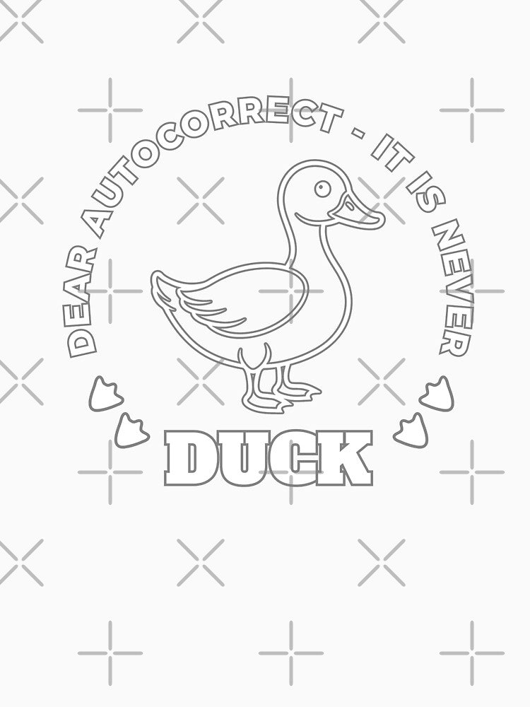 dear autocorrect it's never duck by AntiJolly