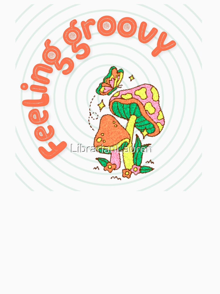 Feeling Groovy Retro Mushrooms Butterfly Trippy by LibrarianLauren