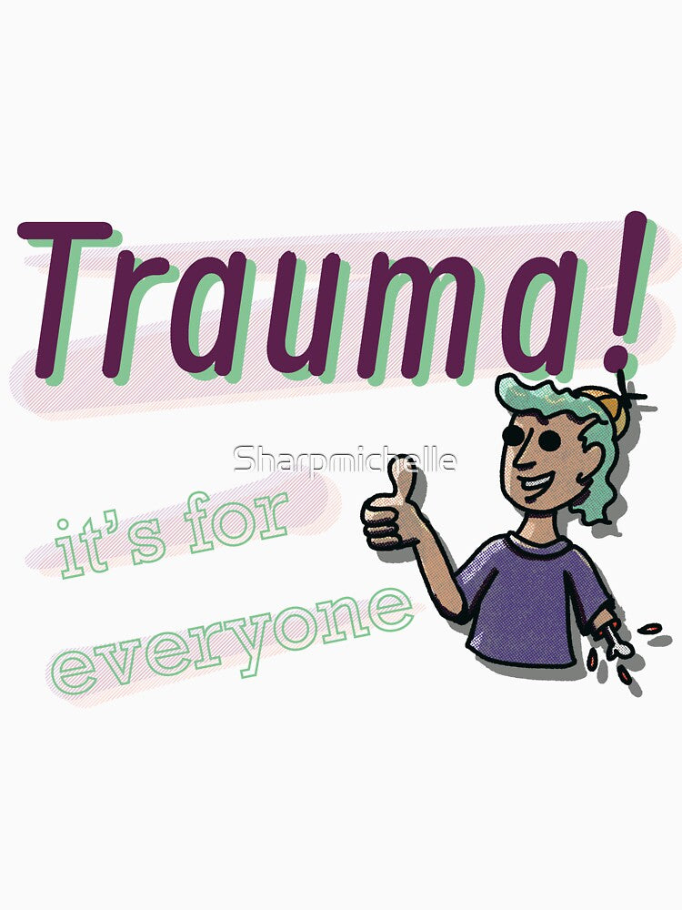 Trauma, It's for Everyone by Sharpmichelle