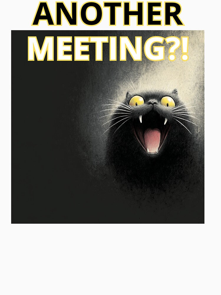 Another Meeting?! Funny Cat Reaction Shirt by Wild Pixel Studio