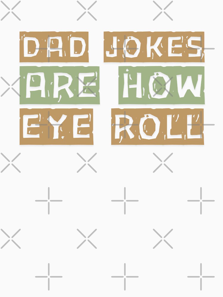 Dad Jokes Are How Eye Roll by ArtistMart