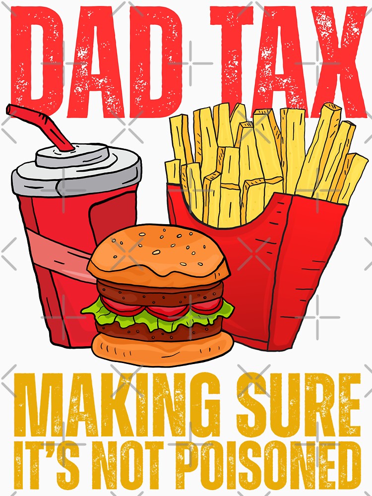 Dad Tax Making Sure It's Not Poisoned - Funny Father's Day by legendaryskins