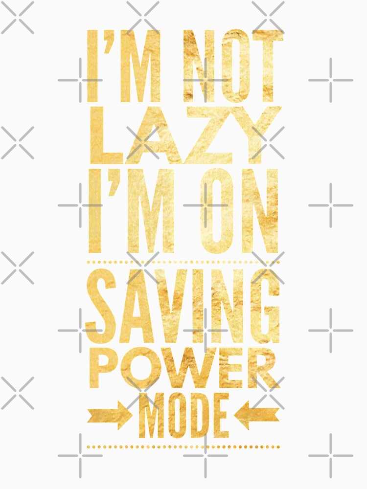 I'm Not lazy, I'm on energy saving mode by Charles Froost _