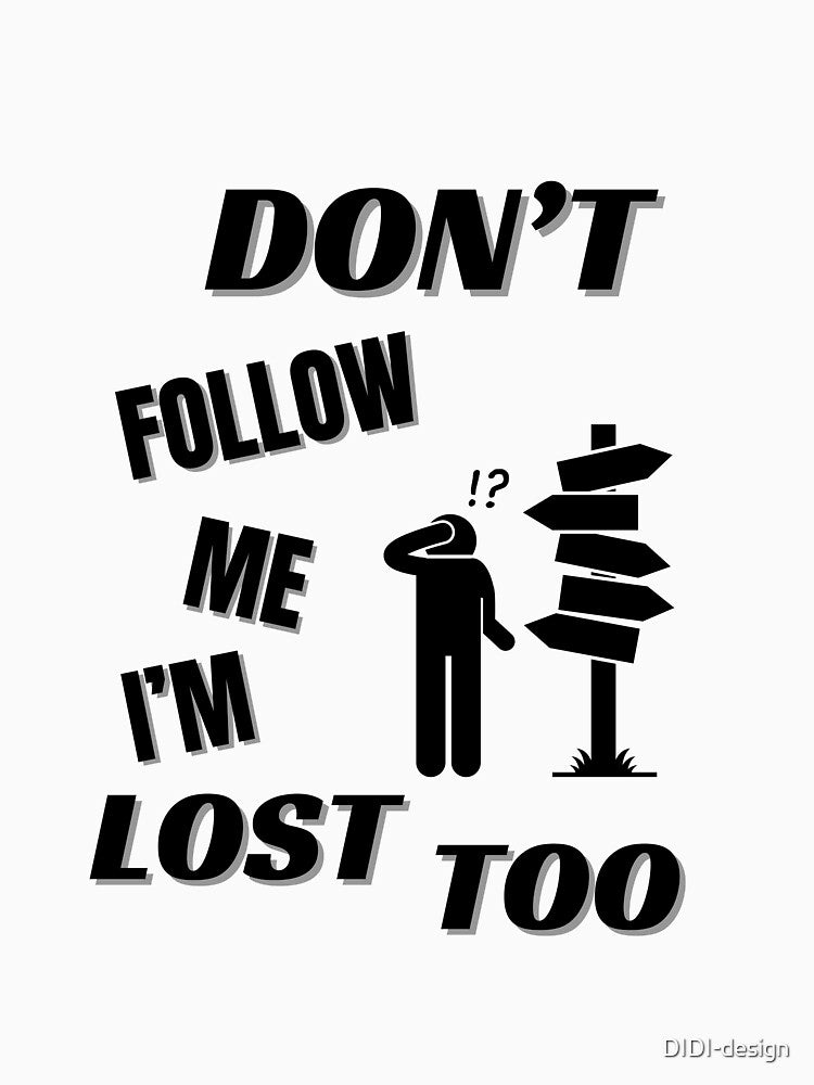Don't follow me I'm lost too by DIDI-design