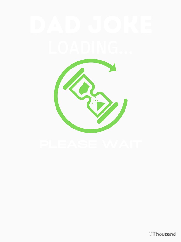 DAD JOKE LOADING PLEASE WAIT 3 by TThousand