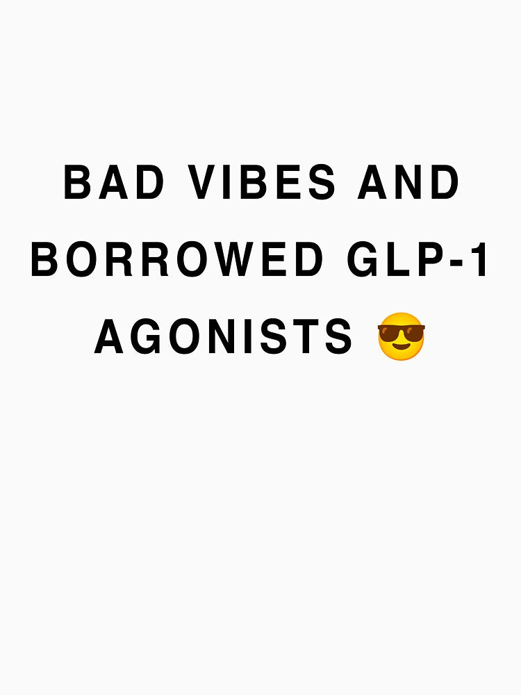 Bad Vibes and Borrowed GLP-1 Agonists by malamug