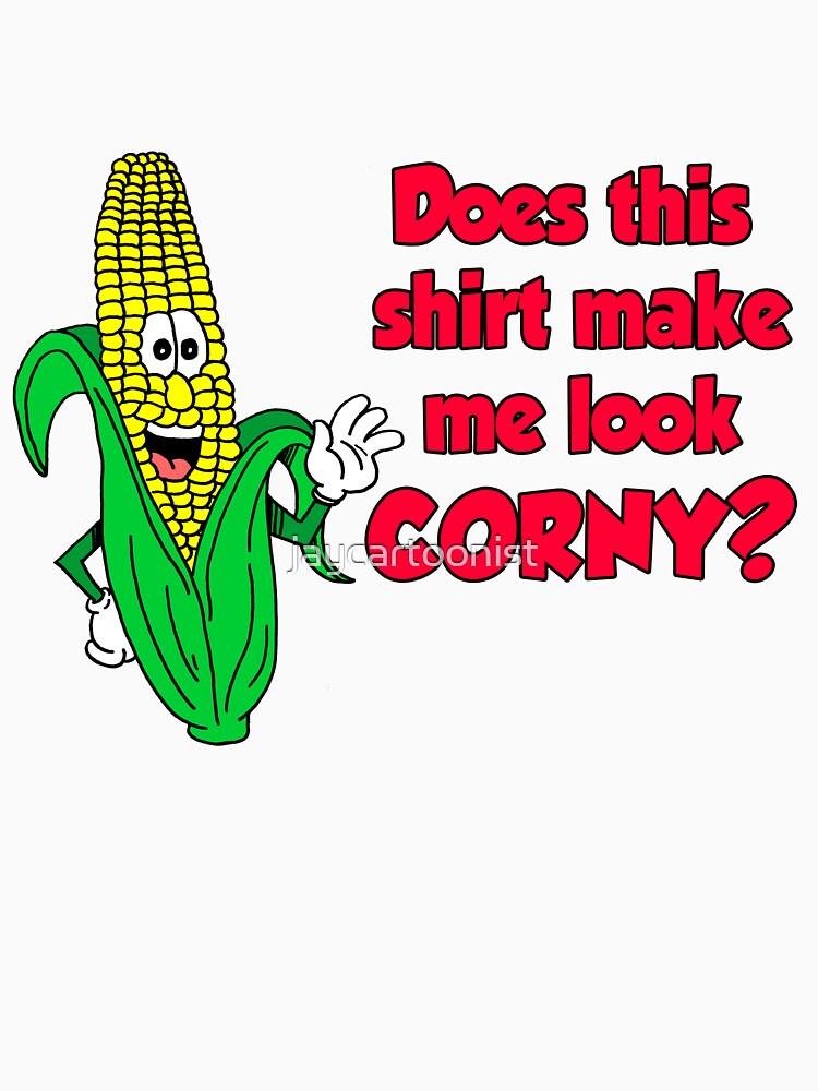Does This Shirt Make Me Look Corny Corn Pun by jaycartoonist