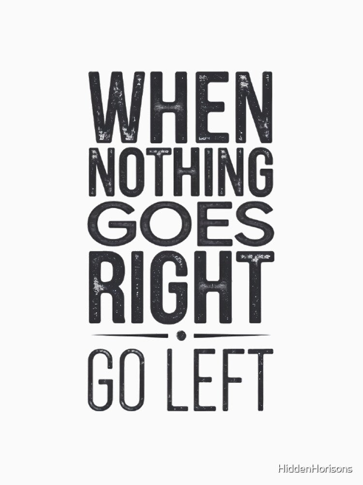 When Nothing Goes Right - Motivational Design for T-Shirts, Mugs & More by HiddenHorisons