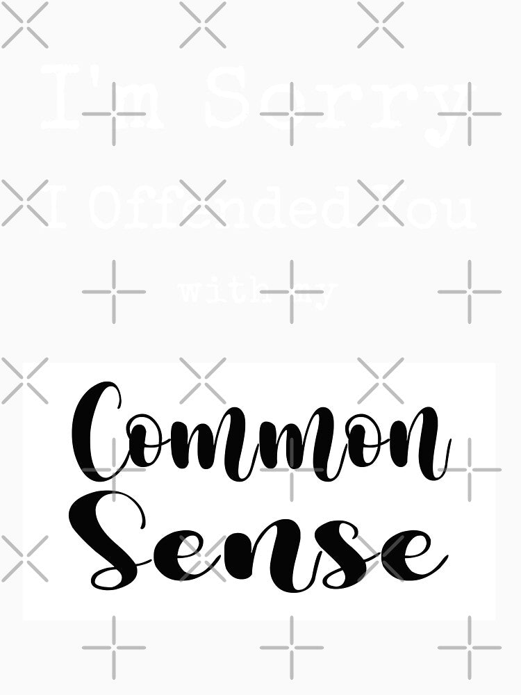 Im Sorry I Offended You With My Common Sense by KaiLabsArt