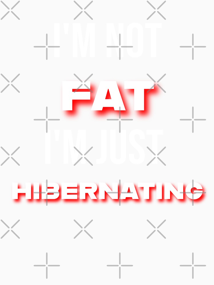 I'm Not Fat, I'm Just Hibernating White Text by digifun