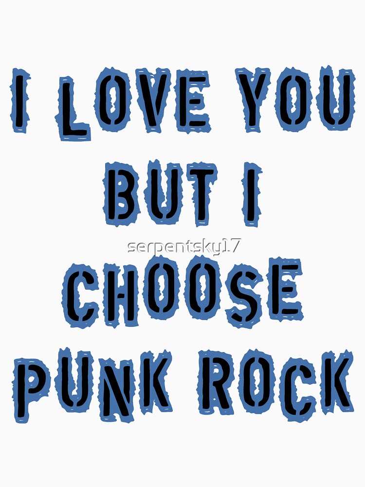 I Love You But I Choose Punk Rock by SerpentSkyArts