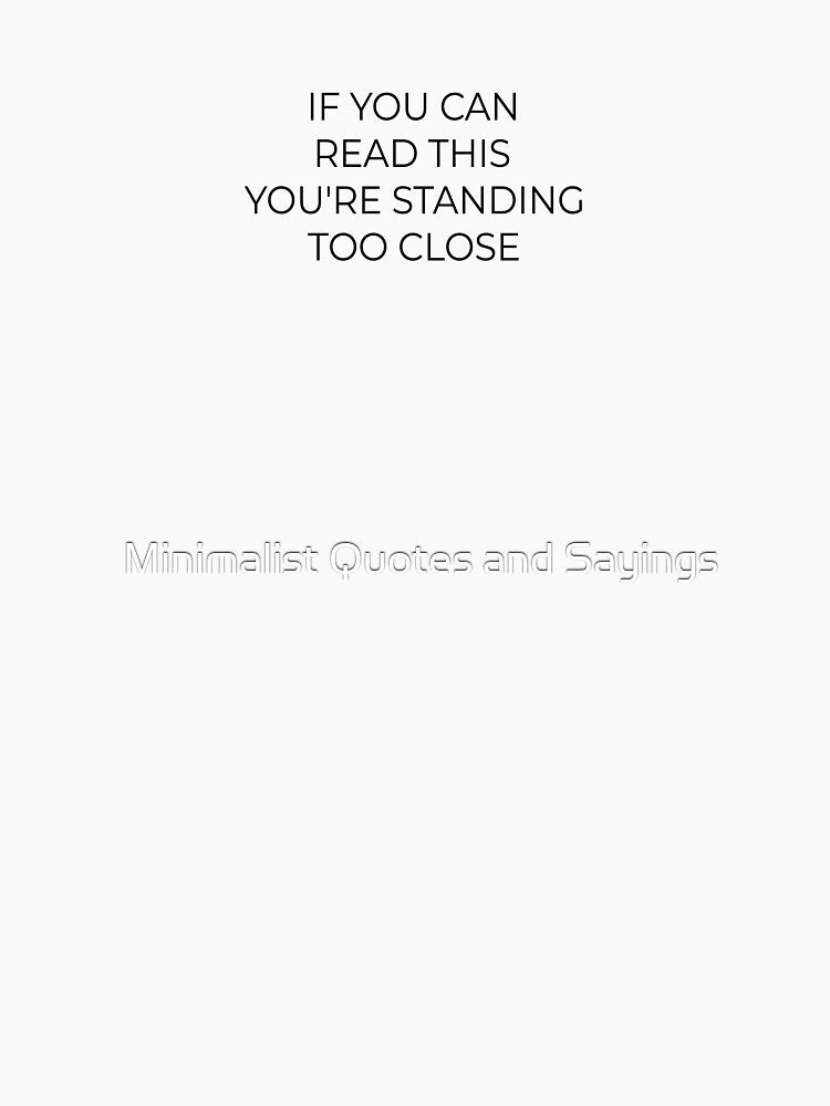 If You Can Read This You're Standing Too Close, Personal Space Sarcastic Slogan by Minimalist Quotes and Sayings